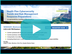 Webinar Preview: Health Plan Cybersecurity Trends and Risk 
				Management Response Preparations